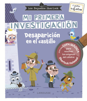 PEQUEÑOS SHERLOCK. MI PRIMERA INVESTIGACIÓN: DESAPARICIÓN EN EL CASTILLO (CON UNA LUPA MÁGICA)