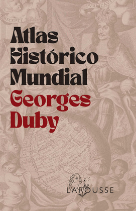 ATLAS HISTÓRICO MUNDIAL (GEORGES DUBY)