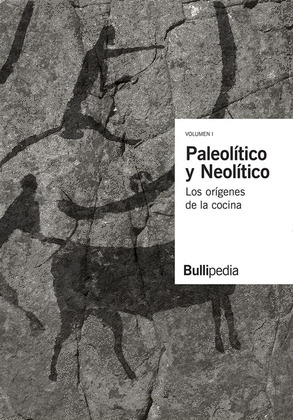 PALEOLÍTICO Y NEOLÍTICO: LOS ORÍGENES DE LA COCINA