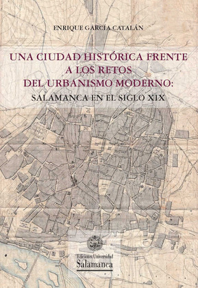 UNA CIUDAD HISTORICA FRENTE A LOS RETOS DEL URBANISMO MODERNO: SALAMANCA EN EL S