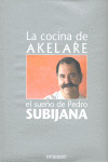LA COCINA DE AKELARE. EL SUEÑO DE PEDRO SUBIJANA