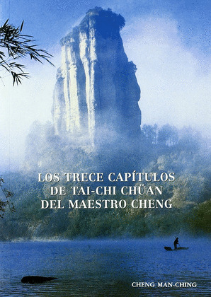 TRECE CAPITULOS DE TAI-CHI CHUAN DEL MAESTRO CHENG, LOS