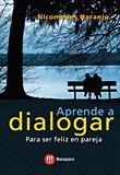 APRENDE A DIALOGAR. PARA SER FELIZ EN PAREJA