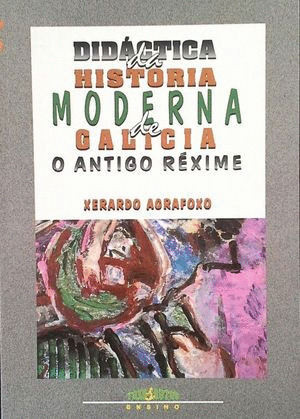 DIDACTICA DA HISTORIA MODERNA DE GALICIA O ANTIGO REXIME