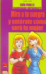 MIRA A TU SUEGRA Y ENTERATE COMO SERA TU MUJER, GUIA