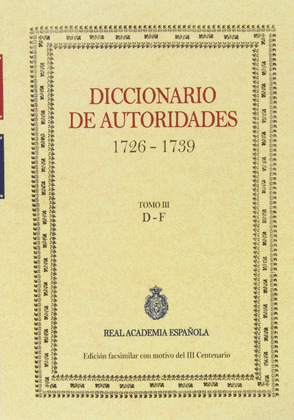 DICCIONARIO DE AUTORIDADES, 1726-1739, TOMO III: D-F