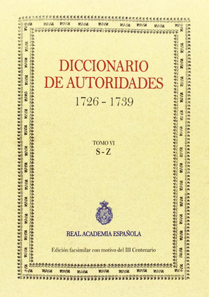 DICCIONARIO DE AUTORIDADES 1726-1739, TOMO VI: S - Z