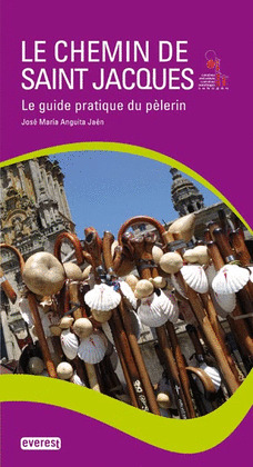 LE CHEMIN DE SAINT JACQUES. LE GUIDE PRATIQUE DU PELERIN