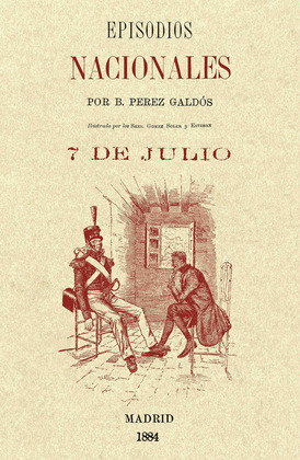7 DE JULIO. EPISODIOS NACIONALES (EDICIÓN FACSÍMIL 1884)