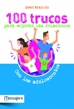 100 TRUCOS PARA MEJORAR LAS RELACIONES CON LOS ADOLESCENTES
