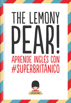 THE LEMONY PEAR! APRENDE INGLÉS CON #SUPERBRITÁNICO