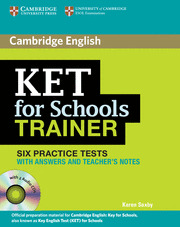 CAMBRIDGE KET FOR SCHOOLS TRAINER. SIX PRACTICE TESTS WITH ANSWERS AND NOTES (WITH 2 CDS)