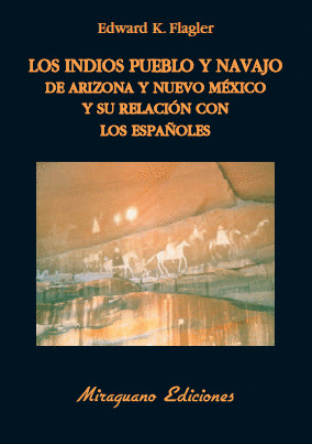 INDIOS PUEBLO Y NAVAJO DE ARIZONA Y NUEVO MEXICO Y SU RELACION CON LOS ESPAÑOLES, LOS