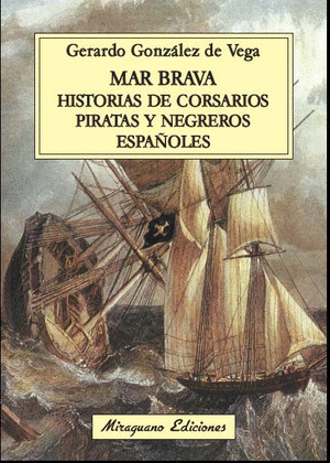 MAR BRAVA. HISTORIAS DE PIRATAS, CORSARIOS Y NEGREROS ESPAÑOLES