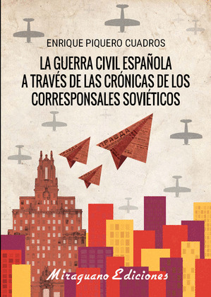 LA GUERRA CIVIL ESPAÑOLA A TRAVES DE LAS CRONICAS DE LOS CORRESPONSALES SOVIETIC