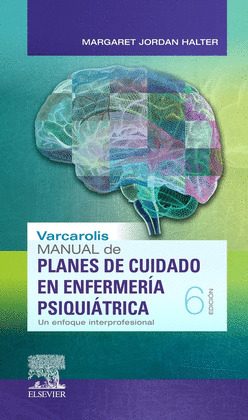 VARCAROLIS. MANUAL DE PLANES DE CUIDADO EN ENFERMERIA PSIQUIATRICA (6ª ED.)