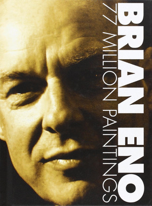 BRIAN ENO, 77 MILLION PAINTINGS