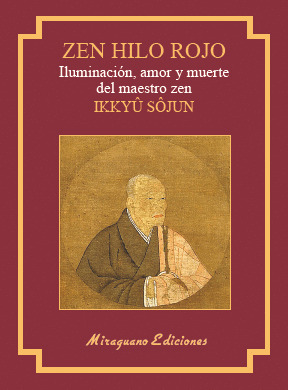 ZEN HILO ROJO. ILUMINACIÓN, AMOR Y MUERTE DEL MAESTRO ZEN IKKUYU SOJUN