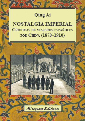 NOSTALGIA IMPERIAL. CRÓNICAS DE VIAJEROS ESPAÑOLES POR CHINA (1870-1910)