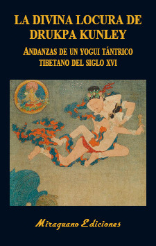 LA DIVINA LOCURA DE DRUKPA KUNLEY. ANDANZAS DE UN YOGI TÁNTRICO TIBETANO