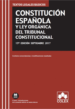 CONSTITUCION ESPAÑOLA Y LEY ORGANICA DEL TRIBUNAL CONSTITUCIONAL (15ª EDICIÓN, 2017)