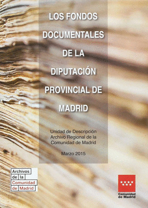 LOS FONDOS DOCUMENTALES DE LA DIPUTACION PROVINCIAL DE MADRID