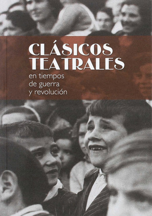 CLASICOS TEATRALES EN TIEMPOS DE GUERRA Y REVOLUCION