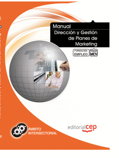 MANUAL DIRECCIÓN Y GESTIÓN DE PLANES DE MARKETING. FORMACIÓN PARA EL EMPLEO