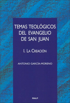 TEMAS TEOLOGICOS DEL EVANGELIO DE SAN JUAN. I. LA CREACION