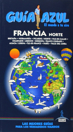FRANCIA NORTE. GUÍA AZUL EL MUNDO A TU AIRE (2014)