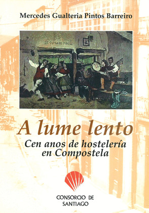 A LUME LENTO. CEN ANOS DE HOSTELERIA EN COMPOSTELA