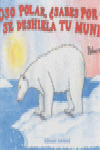 OSO POLAR, ¿SABES PORQUE SE DESHIELA TU MUNDO?