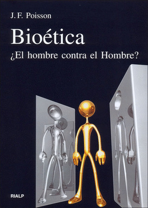 BIOETICA. ¿EL HOMBRE CONTRA EL HOMBRE?