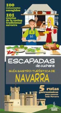 GUÍA GASTRO-TURÍSTICA DE NAVARRA. ESCAPADAS DE CUCHARA