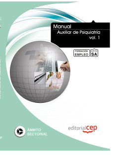MANUAL AUXILIAR DE PSIQUIATRÍA VOL. 1. FORMACIÓN PARA EL EMPLEO