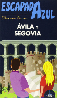 ÁVILA Y SEGOVIA. GUÍA ESCAPADA AZUL (2015)
