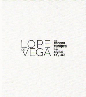 LOPE DE VEGA EN LA ESCENA EUROPEA DE LOS SIGLOS XX Y XXI