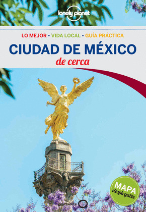 CIUDAD DE MÉXICO DE CERCA. GUÍA LONELY PLANET