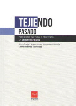 TEJIENDO PASADO. PATRIMONIO CULTURAL Y PROFESION, EN GENERO FEMENINO