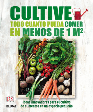 CULTIVE TODO CUANTO PUEDA COMER EN MENOS DE 1 M2