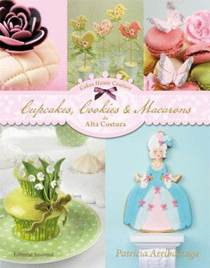 CUPCAKES, COOKIES & MACARONS DE ALTA COSTURA (NOVEDAD A PARTIR DE 16 OCT.)