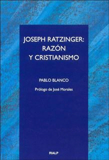 JOSEPH RATZINGER: RAZÓN Y CRISTIANISMO