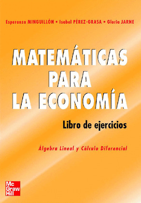 MATEMATICAS PARA LA ECONOMIA.ALGEBRA LINEAL Y CALCULO DIFERENCIAL.LIBRO DE EJERC