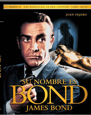SU NOMBRE ES BOND. JAMES BOND. PARTE II. LAS PELÍCULAS. ERA CONNERY