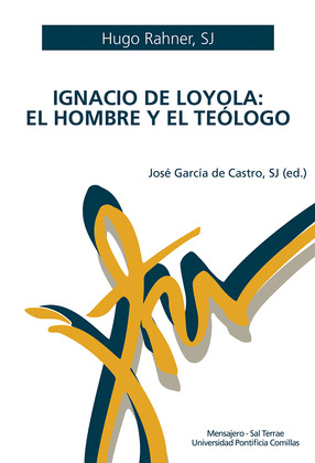IGNACIO DE LOYOLA. EL HOMBRE Y EL TEOLOGO