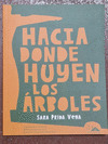HACIA DONDE HUYEN LOS ÁRBOLES