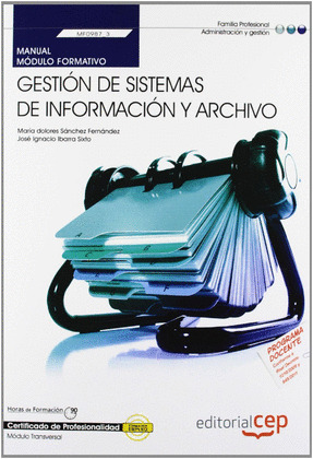 MANUAL GESTIÓN DE SISTEMAS DE INFORMACIÓN Y ARCHIVO (MF0987_3: TRANSVERSAL). CER