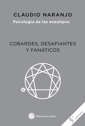 COBARDES, DESAFIANTES Y FANATICOS. PSICOLOGIA DE LOS ENEATIPOS 6