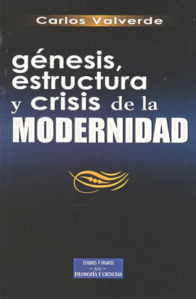 GENESIS, ESTRUCTURA Y CRISIS DE LA MODERNIDAD