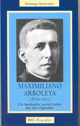 MAXIMILIANO ARBOLEYA (1870-1951) LUCHADOR SOCIAL ENTRE ESPAÑ